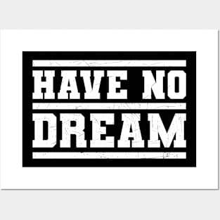 Have no dream \ Dreaming \\ Funny \ Sarcastic Posters and Art